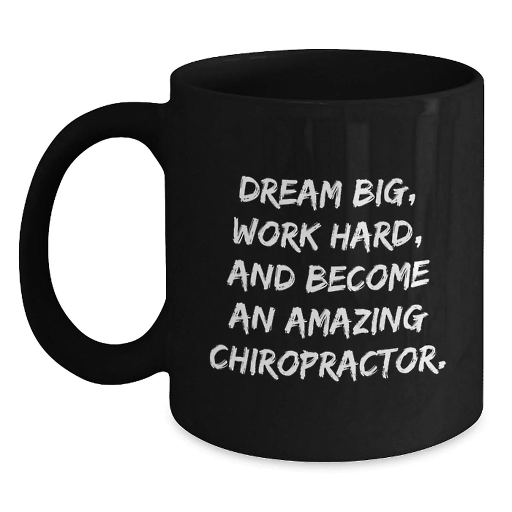 Funny Chiropractor Gifts for Men - Black Coffee Mug 'Dream Big, Work Hard, And...'