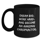 Funny Chiropractor Gifts for Men - Black Coffee Mug 'Dream Big, Work Hard, And...'