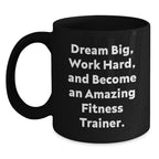 Fitness Trainer Black Coffee Mug, Dream Big, Work Hard, and Become Amazing Fitness Trainer Gifts