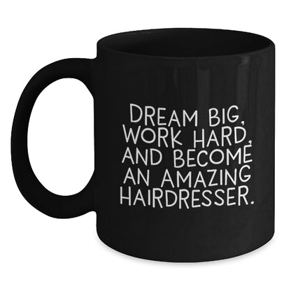 Inspirational Hairdresser Gifts, Funny Coffee Mug for Birthday, 'Dream Big, Work Hard...' from Family to Hairdresser Friends - Main