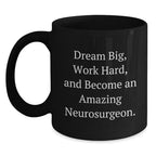 Inspiring Gifts from Friends for Amazing Neurosurgeons, Black Coffee Mug, Dream Big Quote, Christmas Unique