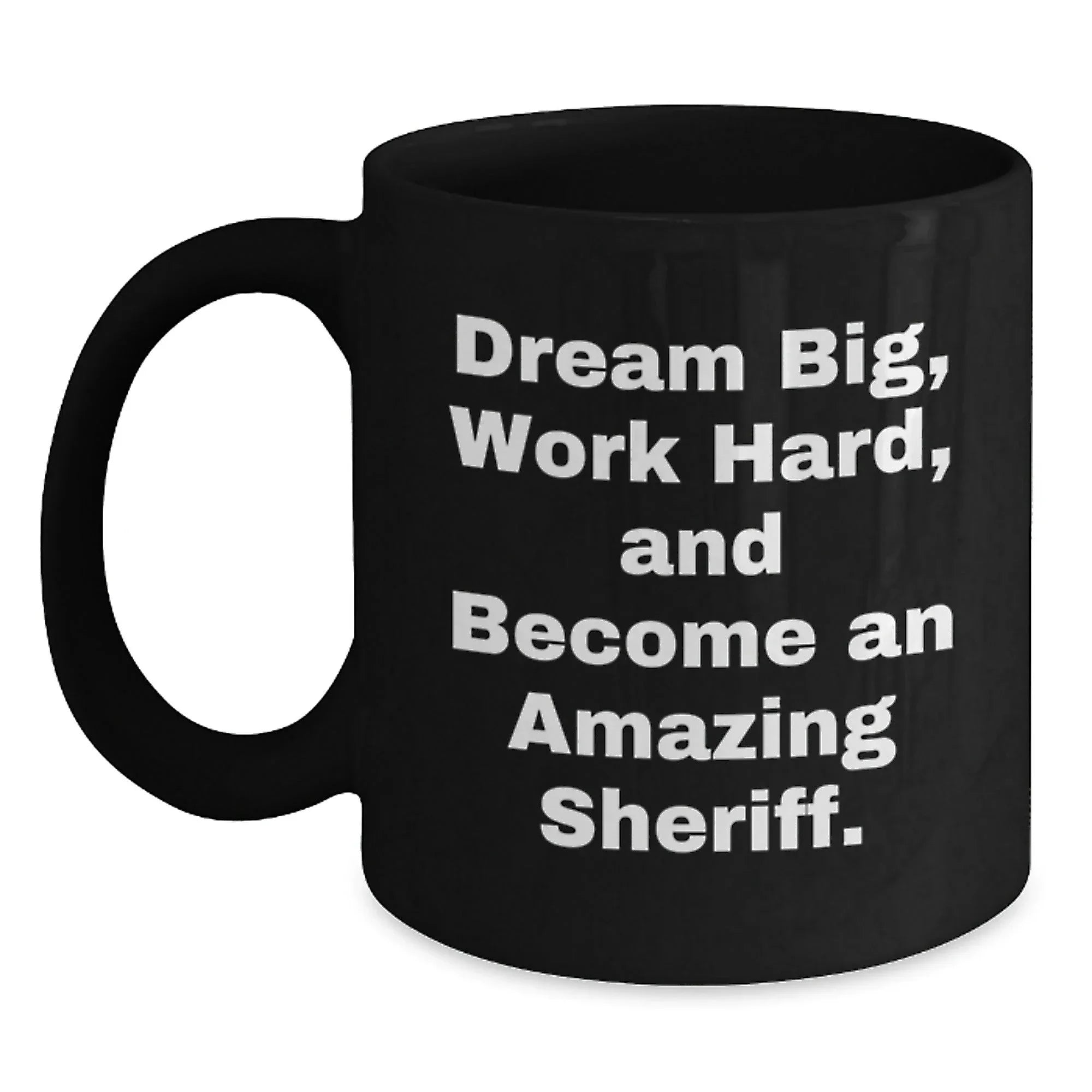 Funny Sheriff Gifts from Men to Friends Christmas Unique Mugs - Dream Big 'Work Hard'
