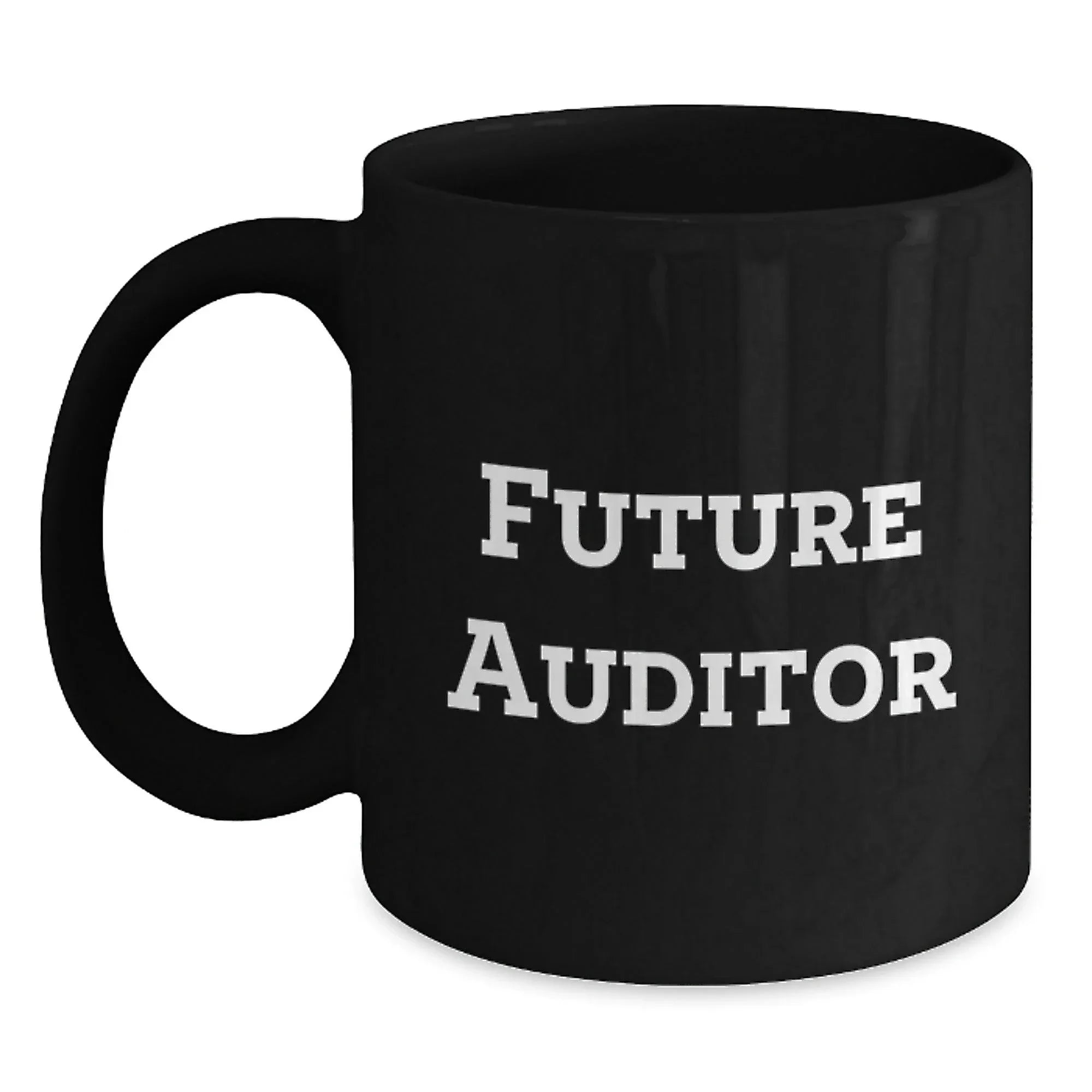 Funny Future Auditor Gifts, Black Coffee Mug - Inspirational Quote for Auditors, Birthday Unique Gifts from Men to Friends