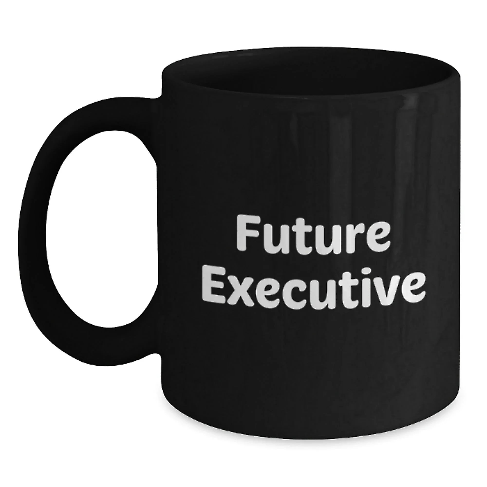 Funny Inspirational Quotes for Future Executives Black Coffee Mugs Gifts from Friends, Christmas Unique Gifts for Executive, Black Coffee Mug with Funny Quote - Gifts for Men, Office Mugs
