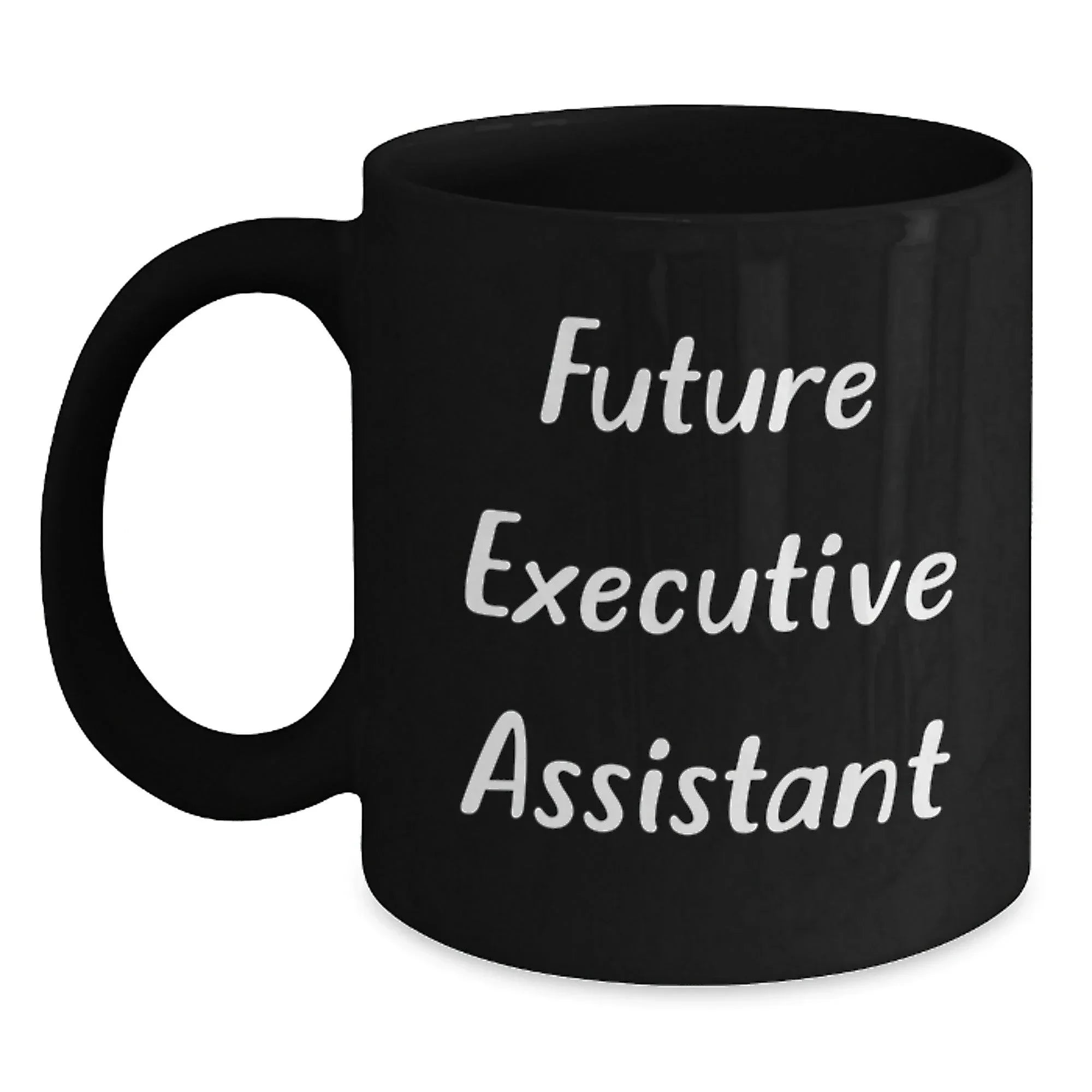 Funny Executive Assistant Future Quotes Black Coffee Mugs Gifts from Men to Executive Assistants, Perfect for Christmas Unique Gifts