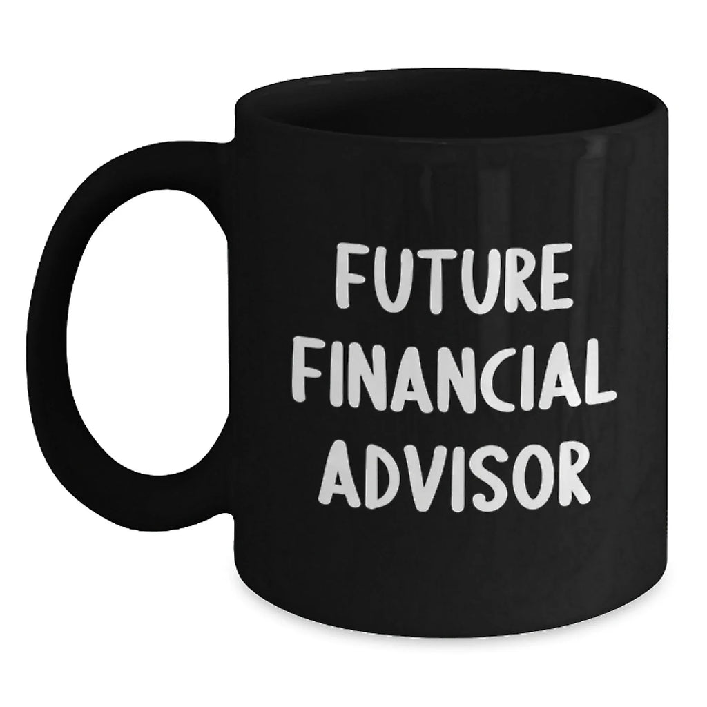 Funny Financial Advisor Gifts, Black Coffee Mug for Future Financial Advisor, Gifts from Friends, Men, Women, or Family for Christmas