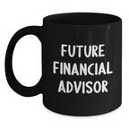 Funny Financial Advisor Gifts, Black Coffee Mug for Future Financial Advisor, Gifts from Friends, Men, Women, or Family for Christmas