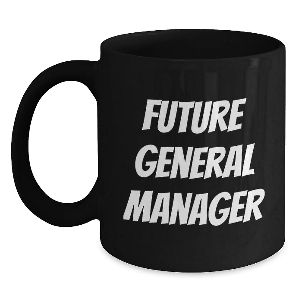 Funny Future General Manager Black Coffee Mug Gift for General Manager Birthday Unique Gifts from Friends