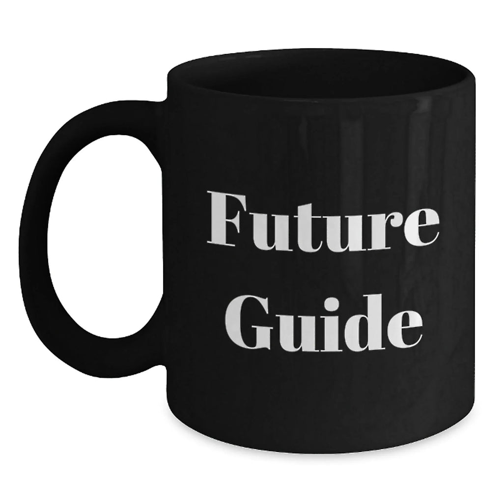 Funny Guide Future Gifts for Men from Family - Black Coffee Mug, 11oz or 15oz, Microwave and Dishwasher Safe