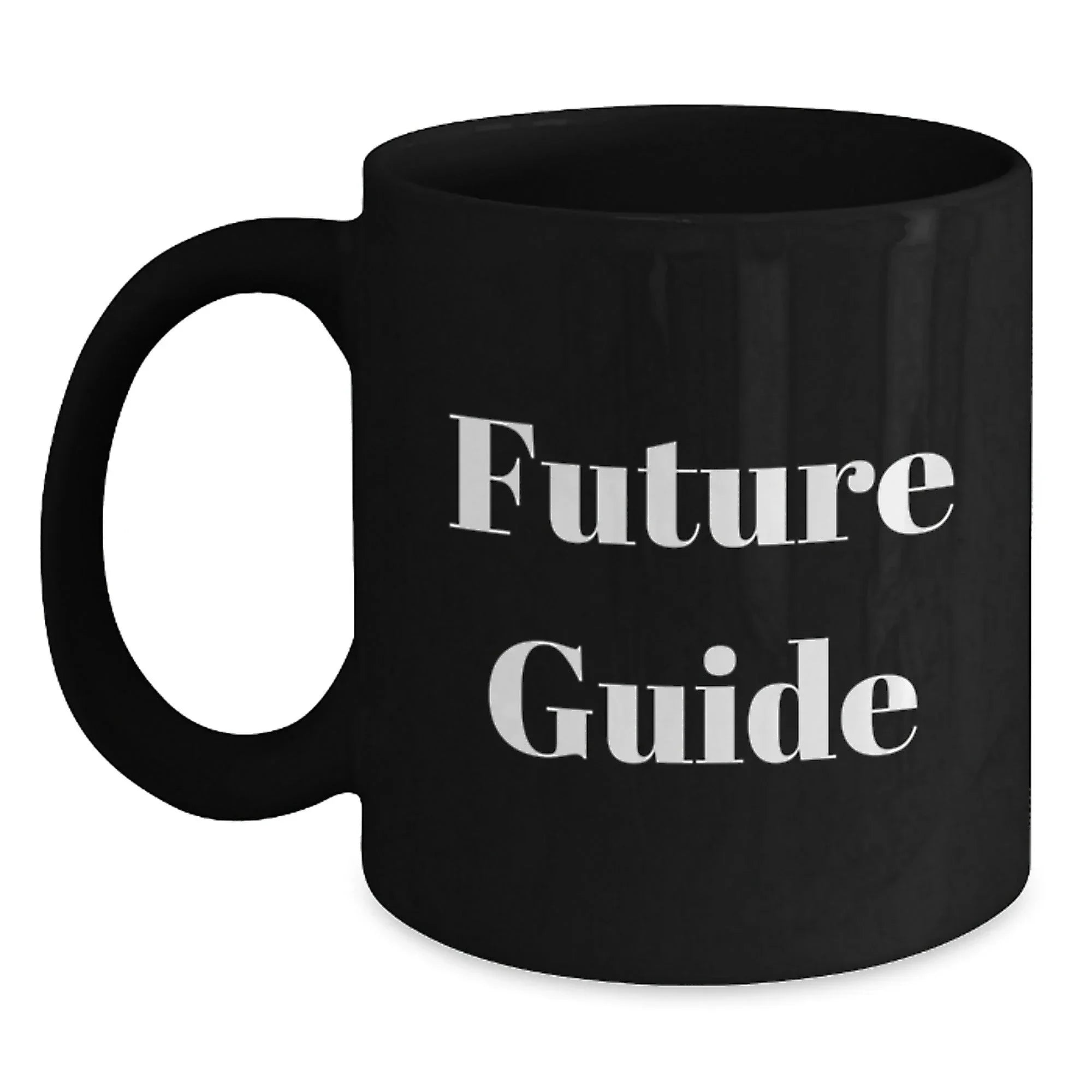 Funny Guide Future Gifts for Men from Family - Black Coffee Mug, 11oz or 15oz, Microwave and Dishwasher Safe