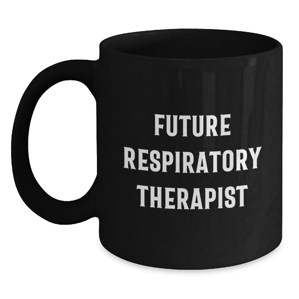 Funny Inspirational Gifts from Friends for Future Respiratory Therapist Black Coffee Mug Christmas Unique Presents