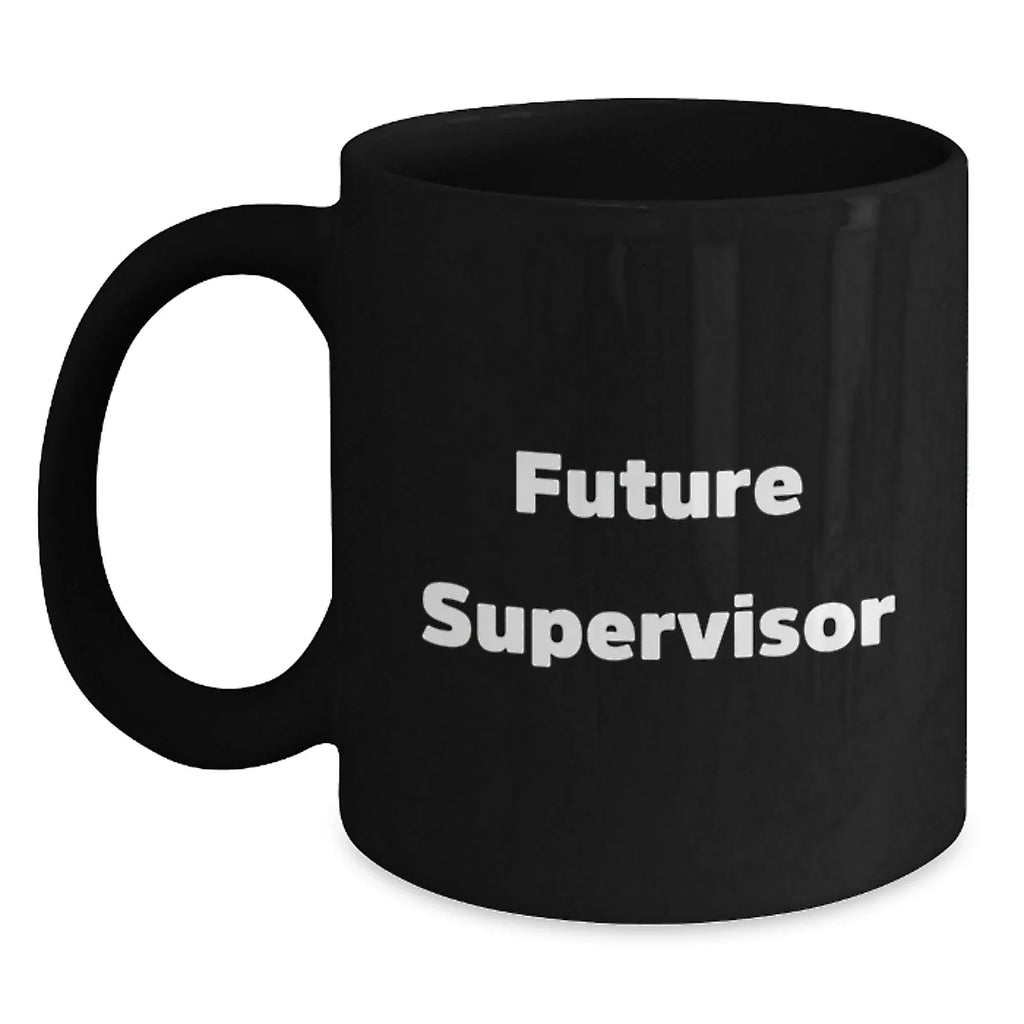 Funny Supervisor Gifts from Men, Gifts for Supervisor, Black Coffee Mug with Inspirational Quote, Christmas Unique Gifts