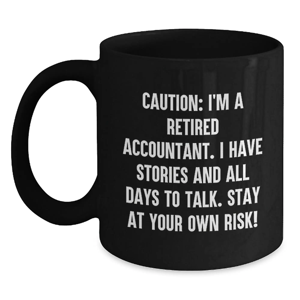 Funny Accountant Gifts from Men for Birthday Unique Coffee Mugs - Black Ceramic Mug for Accountants with Caution: I'm A Retired Accountant. I Have Stories And All Days To Talk. - Main
