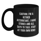 Funny Accountant Gifts from Men for Birthday Unique Coffee Mugs - Black Ceramic Mug for Accountants with Caution: I'm A Retired Accountant. I Have Stories And All Days To Talk. - Main