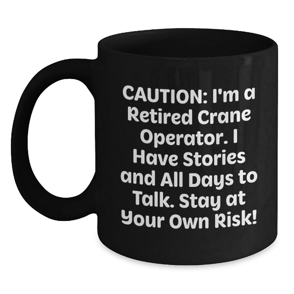 Funny Crane Operator Gifts for Men, Women, Friends, Family from a Retired Crane Operator, Christmas Unique Gifts, Black Coffee Mug