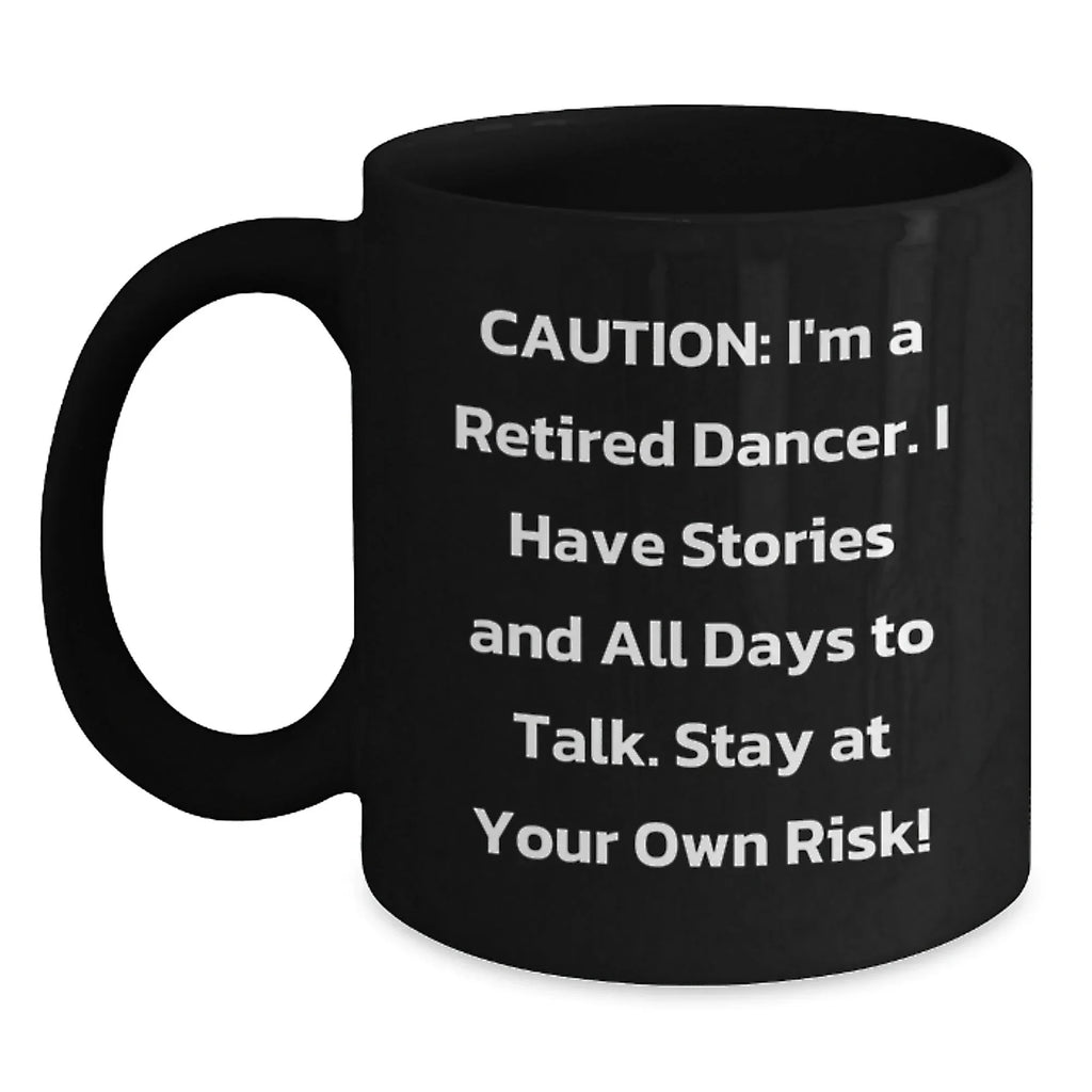 Funny Dancer Gifts from Friends Christmas Unique Mugs for Dancer Lovers, Caution: 'I'm A Retired Dancer Stay At Your Own Risk!' Black Coffee Mug, 11oz or 15oz, Ceramic, Microwave and Dishwasher Safe