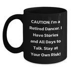Funny Dancer Gifts from Friends Christmas Unique Mugs for Dancer Lovers, Caution: 'I'm A Retired Dancer Stay At Your Own Risk!' Black Coffee Mug, 11oz or 15oz, Ceramic, Microwave and Dishwasher Safe