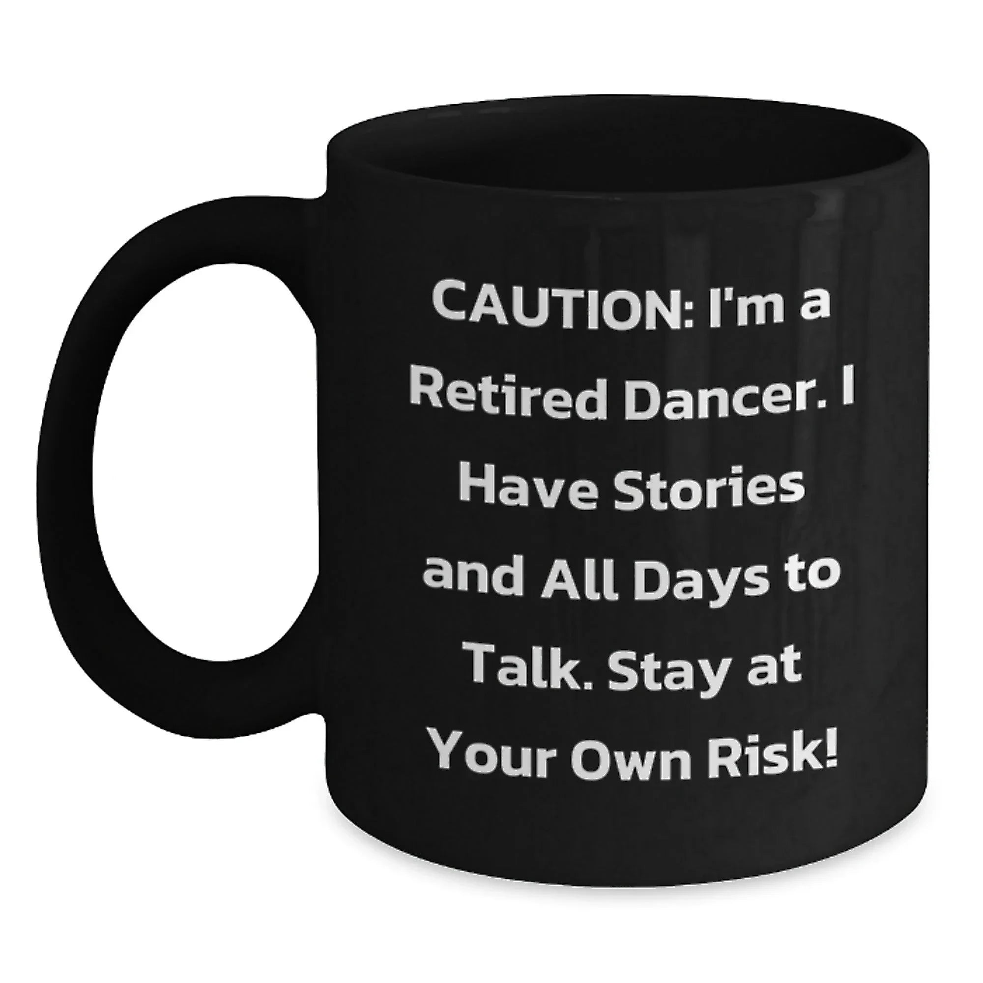 Funny Dancer Gifts from Friends Christmas Unique Mugs for Dancer Lovers, Caution: 'I'm A Retired Dancer Stay At Your Own Risk!' Black Coffee Mug, 11oz or 15oz, Ceramic, Microwave and Dishwasher Safe
