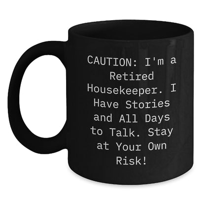 Funny Housekeeper Gifts from Friends - Unique Black Coffee Mug, 'I'm A Retired Housekeeper I Have Stories And All Days To Talk Stay At Your Own Risk!' - Perfect for Housekeeper Women at Christmas - Main