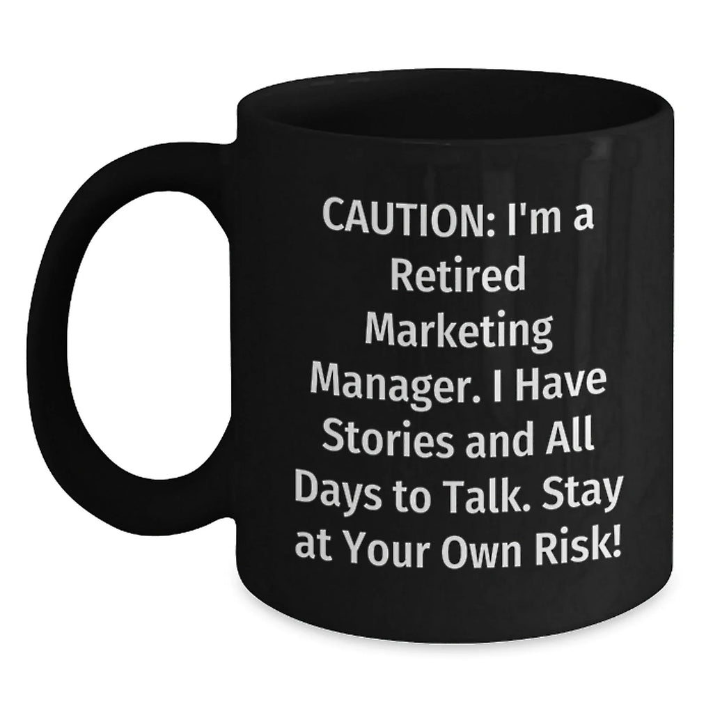 Marketing Manager Humor Gifts from Friends - 'Caution: I'm A Retired Marketing Manager...' Black Coffee Mug for Graduation