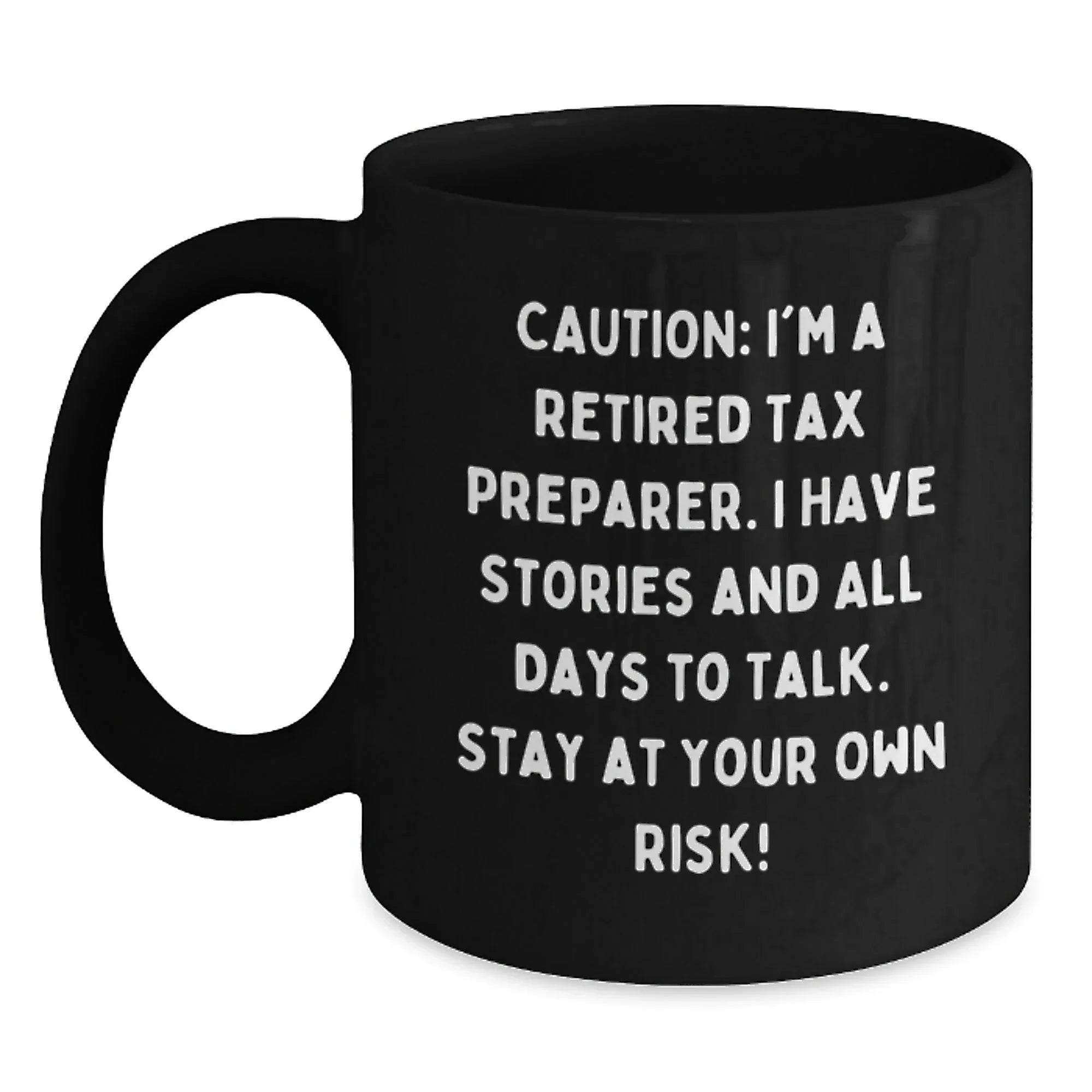 Tax Preparer Humor Black Coffee Mug, Gifts from Friends to Tax Preparer, Birthday Unique Gifts for Men, Funny Quote, 'Caution: I'm A Retired Tax Preparer...'