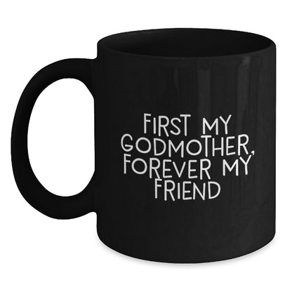 Gifts from Family, Friends, and Loved Ones - Inspirational Godmother Black Coffee Mug, First My Godmother, Forever My Friend Christmas Unique Presents - Main