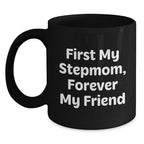 Funny Stepmom Christmas Unique Gifts from Men to Stepmom, Black Coffee Mug - First My Stepmom Forever My Friend Quote