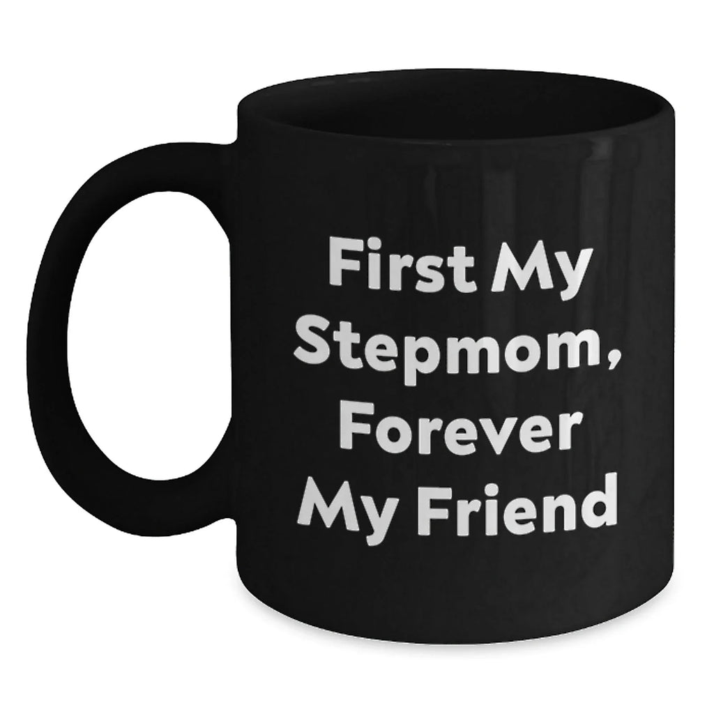 Funny Stepmom Gifts, Black Coffee Mugs, Christmas Unique Gifts from Family to Stepmom, 'First My Stepmom, Forever My Friend'