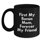 Funny Bonus Mom Gifts, Christmas Unique Gifts from Men to Bonus Mom, Black Coffee Mug with 'First My Bonus Mom, Forever My Friend'