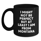 Funny Montana Gifts from Friends for Men and Women - Black Coffee Mug 'I Might Not Be Perfect'