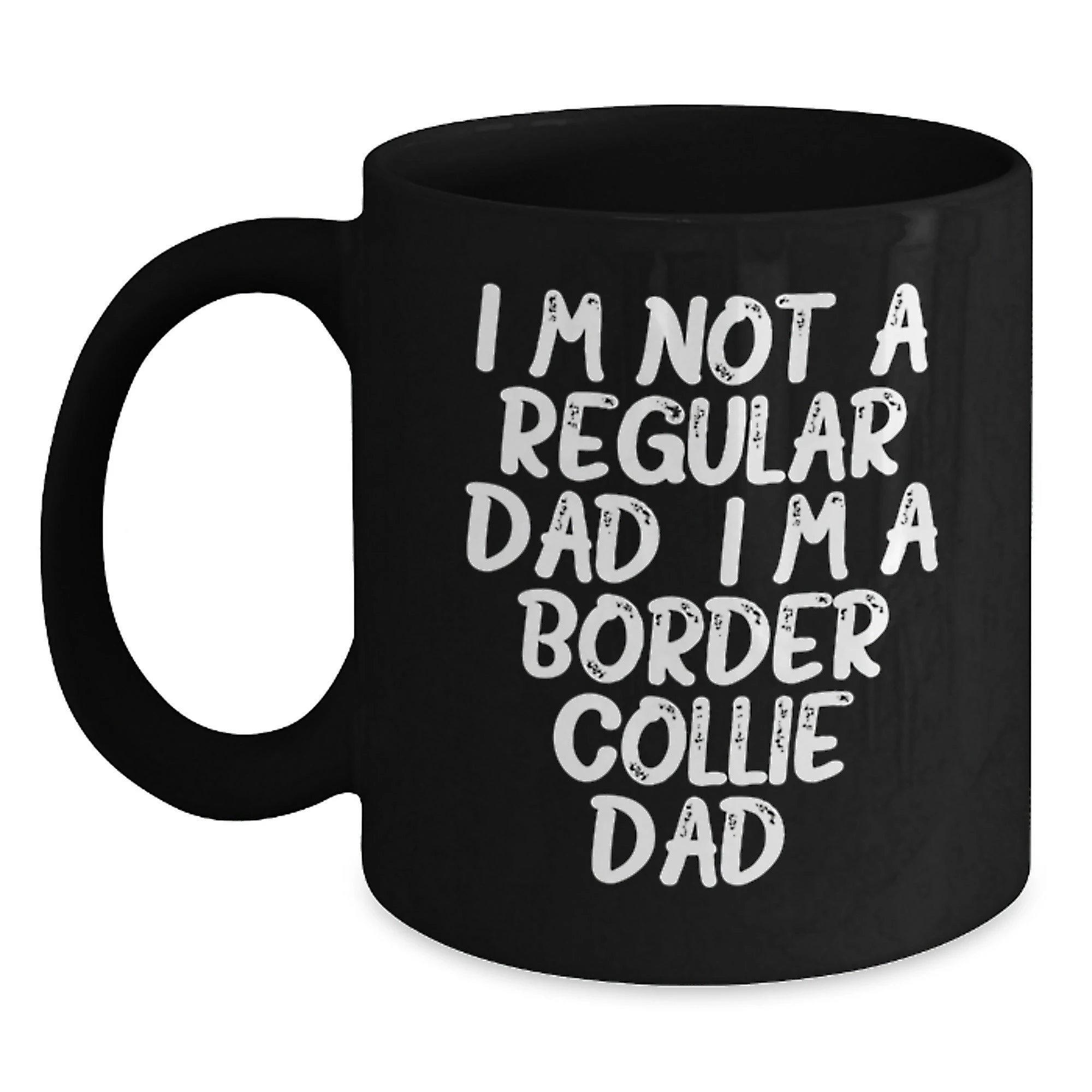 Funny Border Collie Dad Gifts from Men for Him, Unique Valentine's Coffee Mug, I'm Not A Regular Dad. I'm A Border Collie Dad.
