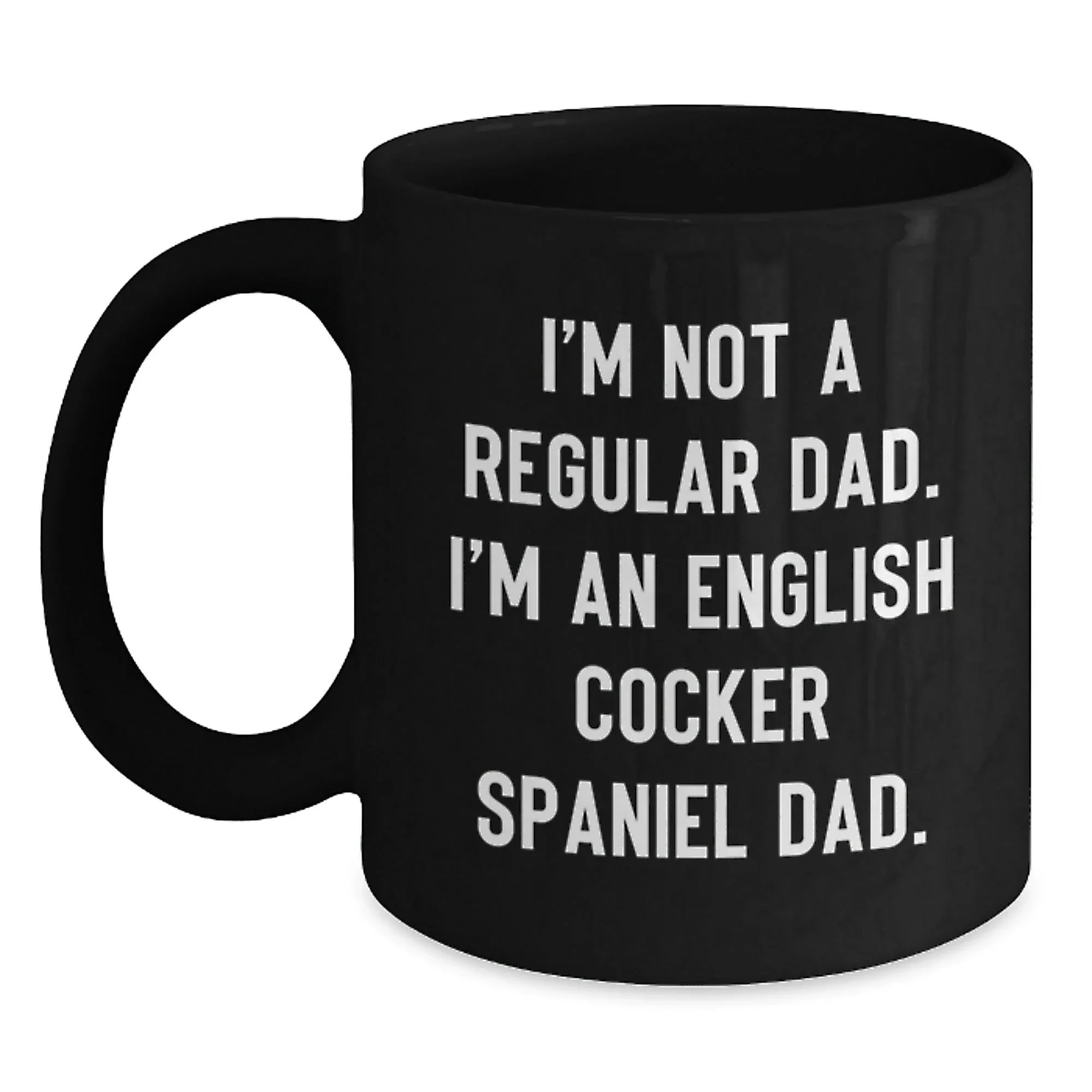 Funny English Cocker Spaniel Dog Dad Gifts from Men to Friends - I'm Not A Regular Dad. I'm An English Cocker Spaniel Dad. - Black Coffee Mug, Christmas Unique Gifts