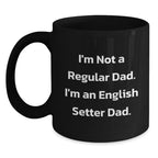 English Setter Dog Lover's Funny Christmas Unique Gift from Dad - English Setter Dog Black Coffee Mug - 'I'm Not A Regular Dad'