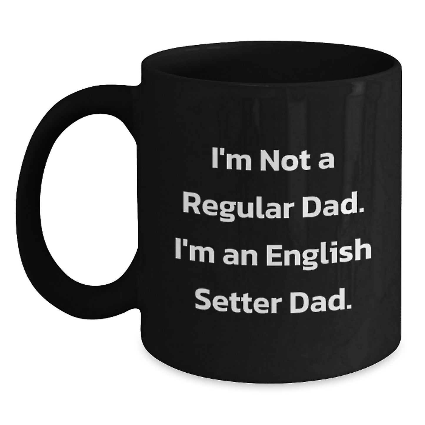 English Setter Dog Lover's Funny Christmas Unique Gift from Dad - English Setter Dog Black Coffee Mug - 'I'm Not A Regular Dad' - Main