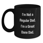 Funny Great Dane Dad Gifts from Mom - I'm Not A Regular Dad. I'm A Great Dane Dad. - Black Coffee Mug for Great Dane Dog Lovers on Birthday