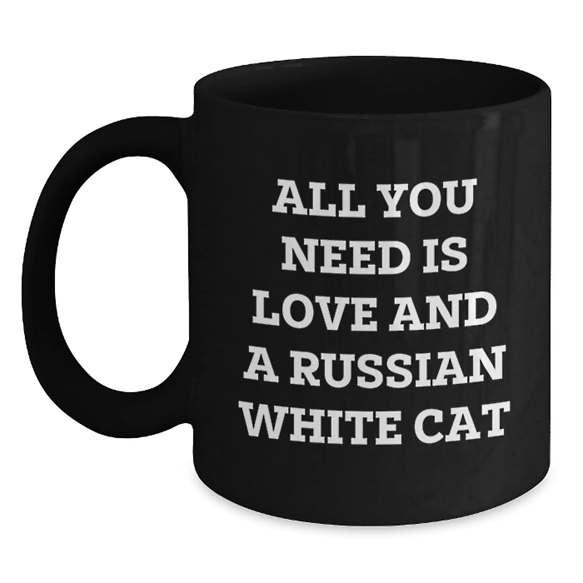 Funny Russian White Cat Gifts for Men Women Friends Family - All You Need Is Love And A Russian White Cat Black Coffee Mug 11oz or 15oz - Main