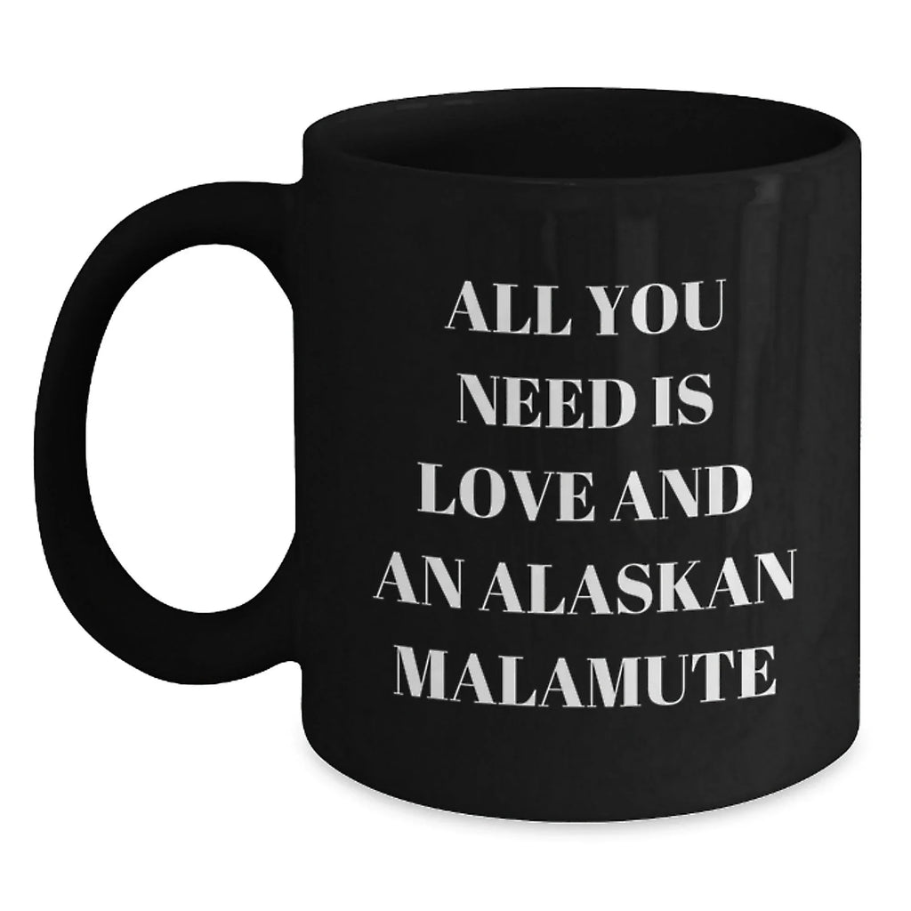 Alaskan Malamute Dog Lover Gifts - All You Need Is Love And An Alaskan Malamute Mug For Dog Lovers