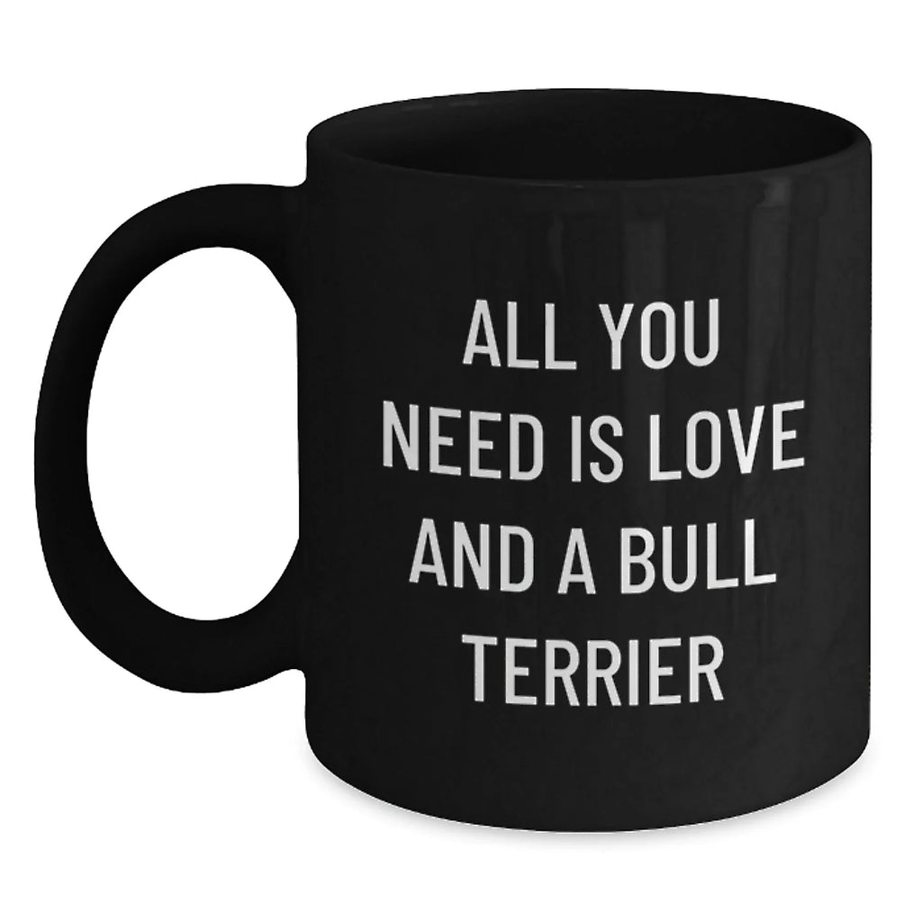 Love Bull Terrier Dog Mugs, Funny Quote, Valentine's Unique Gifts from Friends to Family