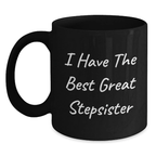 Funny Stepsister Gifts from Family for Father's Day Unique Black Coffee Mugs with quote 'I Have The Best Great Stepsister' - Main