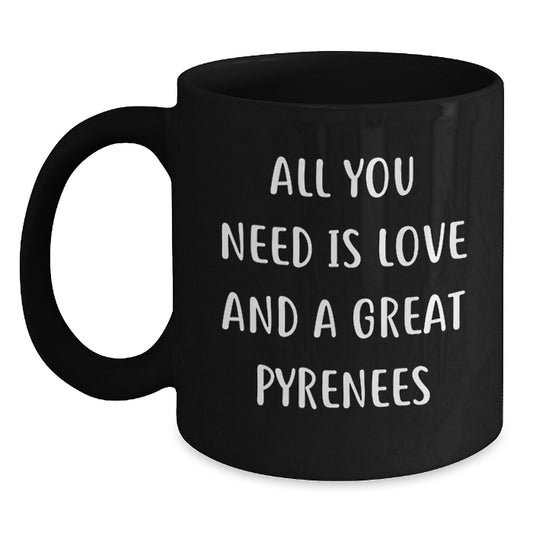 Funny Great Pyrenees Dog Inspirational Christmas Unique Gifts for Great Pyrenees Dog Lovers from Men, Women, Friends, Coworkers, Family - All You Need Is Love And A Great Pyrenees Black Coffee Mug - Main
