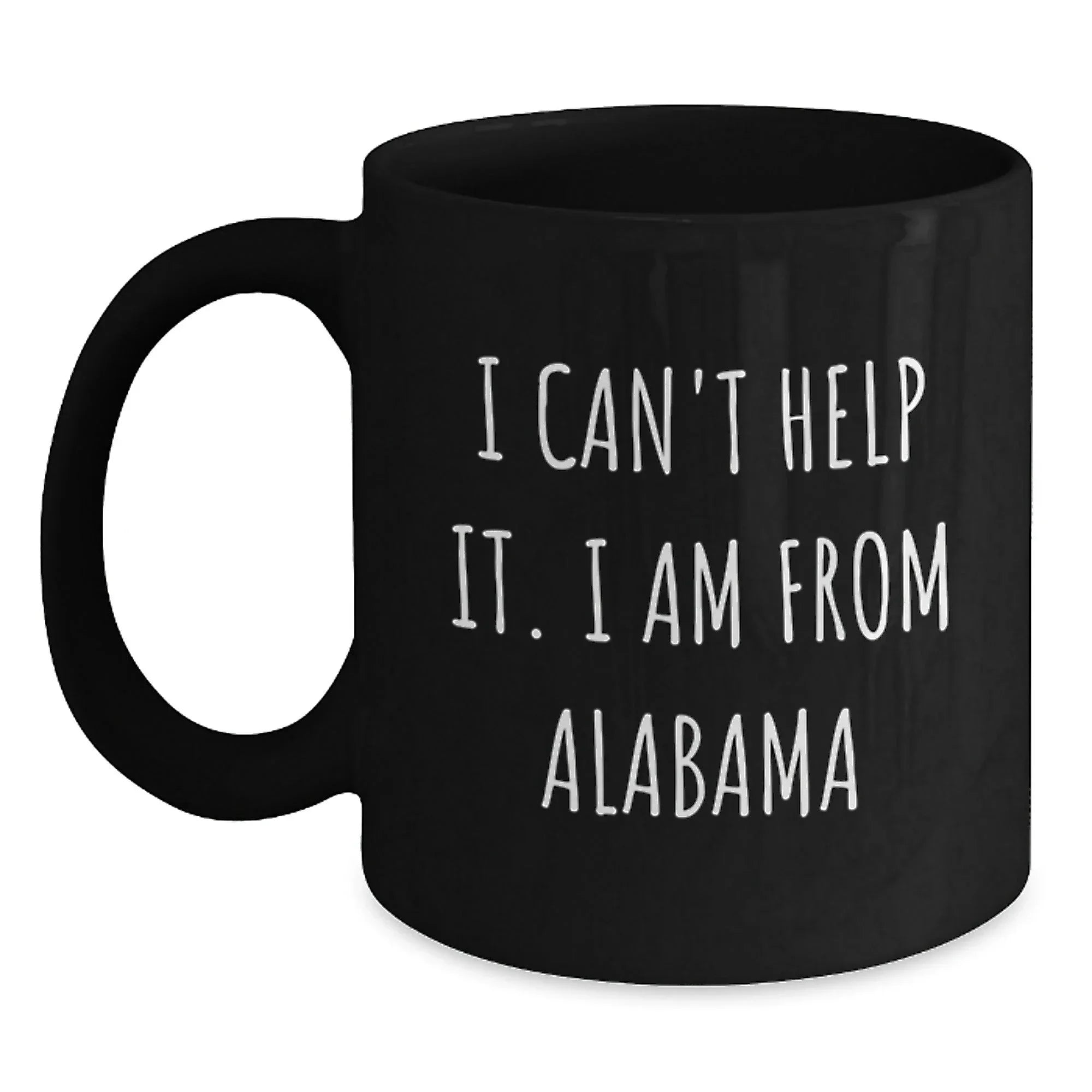 Southern Pride Co Alabama Quote Mug - I Cant Help It I Am From Alabama Bold Black Ceramic Coffee Cup 11oz Or 15oz
