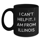 Funny Illinois Gifts for Friends from the Prairie State, Black Coffee Mug for Birthday, I Can't Help It. I Am From Illinois - Main
