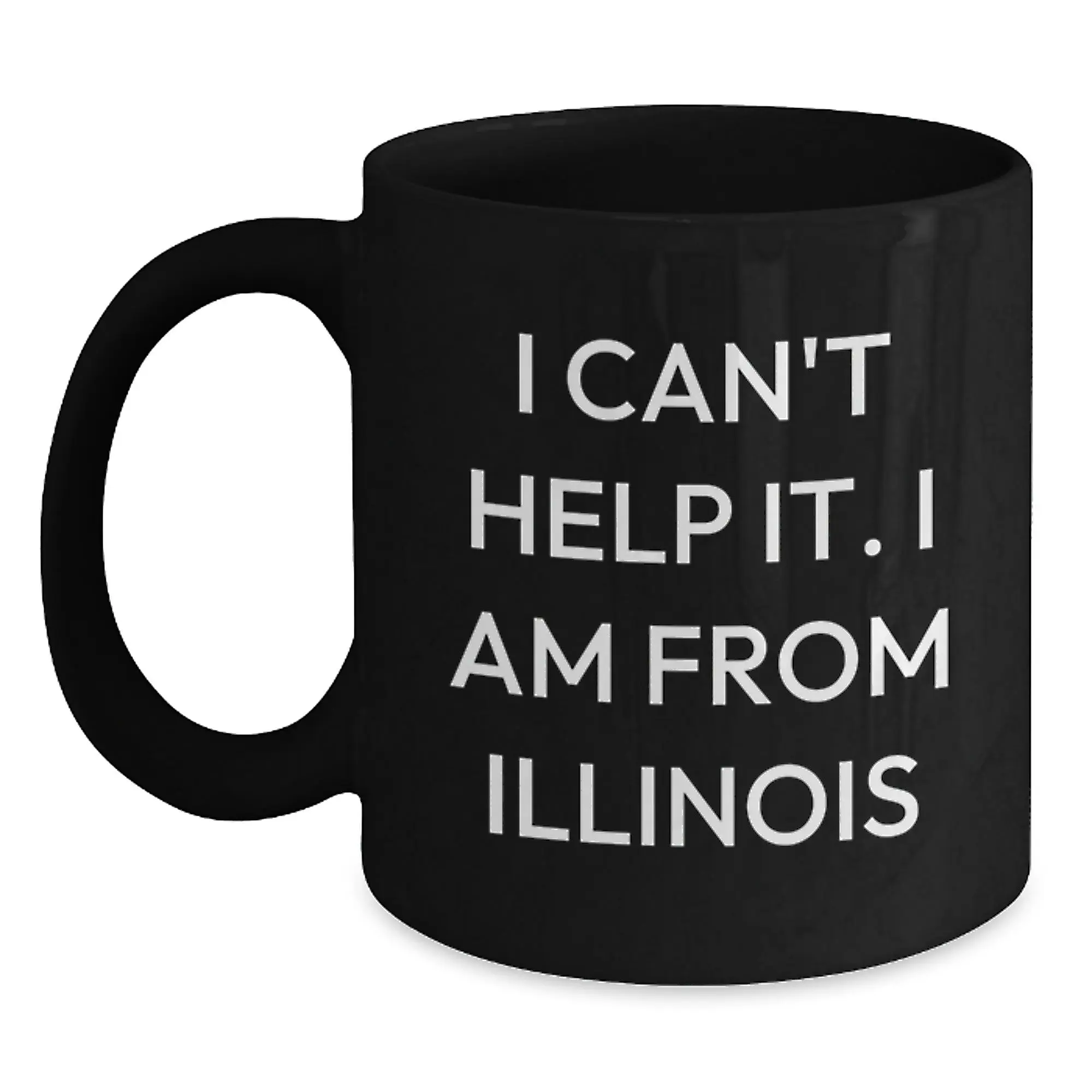 Funny Illinois Gifts for Friends from the Prairie State, Black Coffee Mug for Birthday, I Can't Help It. I Am From Illinois - Main