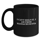 Massachusetts Christmas Unique Gifts from Friends - Funny Quotes I Cant Help It Black Coffee Mug