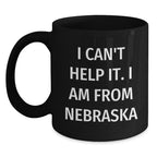 Funny Nebraska Gifts from Friends, Black Coffee Mug for Men, Women, or Family, Nebraska Quote I Can't Help It. I Am From Nebraska, Unique Christmas Unique Gifts for Him, Her, or Coworkers