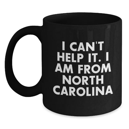Funny North Carolina Coffee Mugs for Friends and Family, 'I Can't Help It. I Am From North Carolina' Birthday Unique Gifts from Women, Gifts for North Carolina Lovers - Main