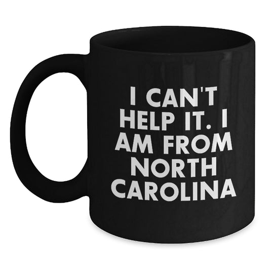 Funny North Carolina Coffee Mugs for Friends and Family, 'I Can't Help It. I Am From North Carolina' Birthday Unique Gifts from Women, Gifts for North Carolina Lovers - Main