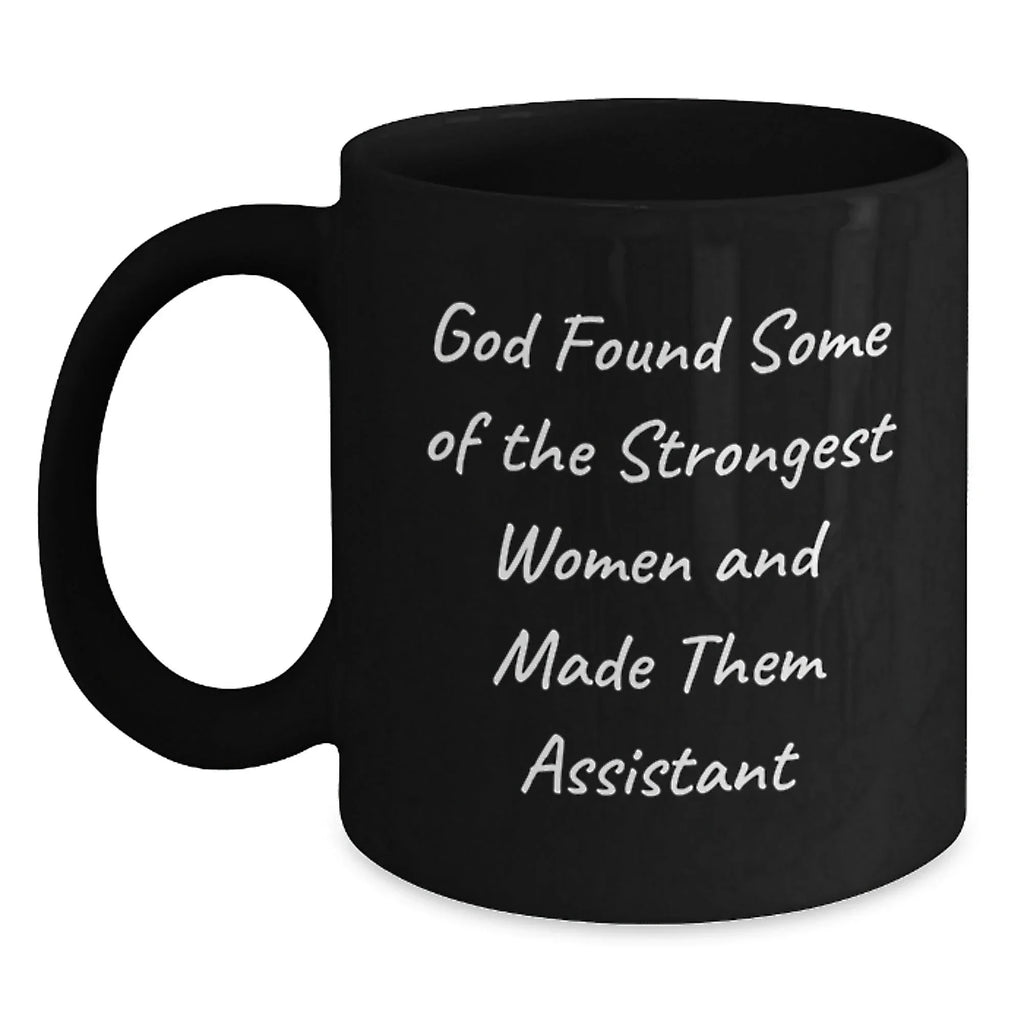 Funny Assistant Gifts for Women, Black Coffee Mug, 'God Found Some Of The Strongest Women And Made Them Assistant'