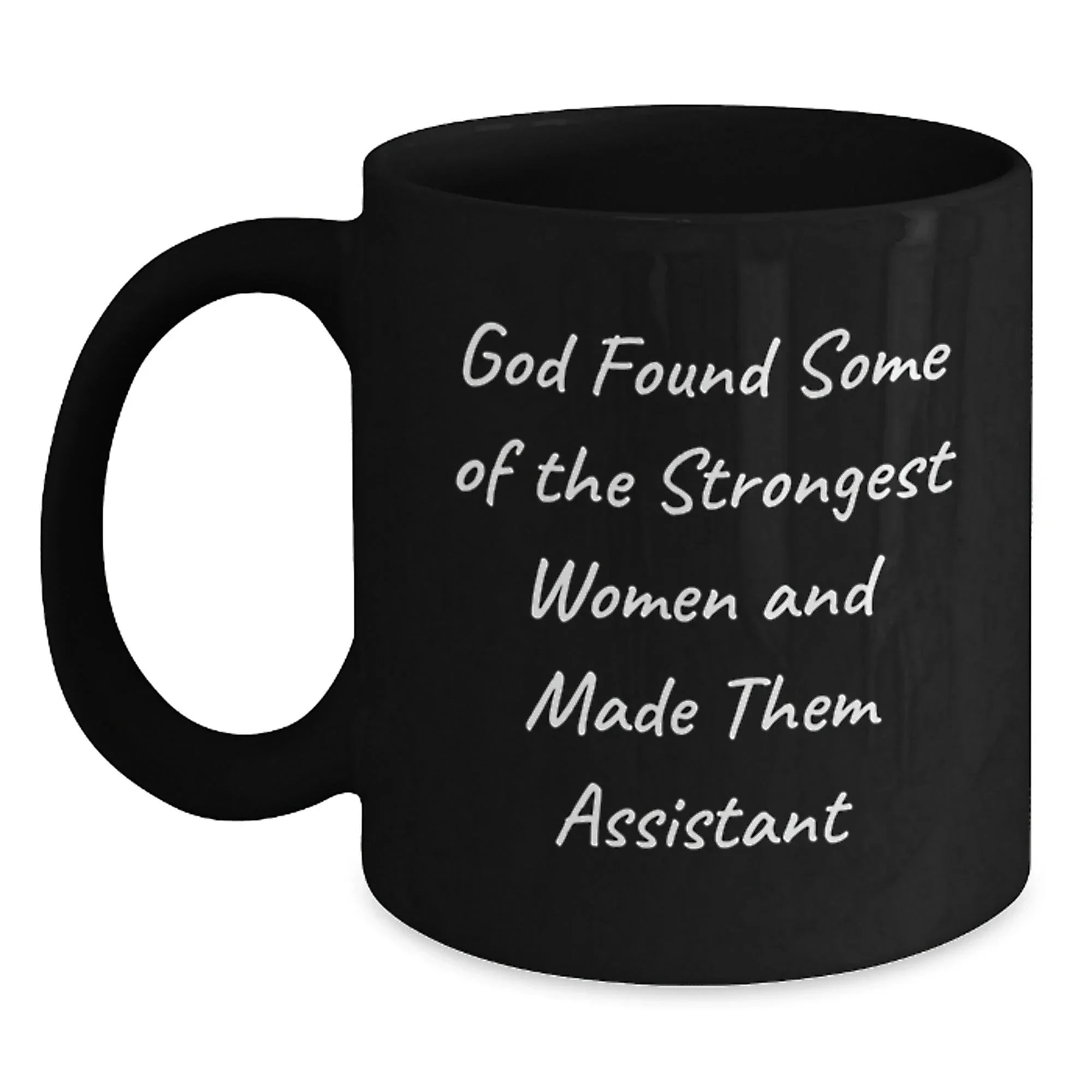 Funny Assistant Gifts for Women, Black Coffee Mug, 'God Found Some Of The Strongest Women And Made Them Assistant'