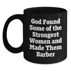Funny Barber Gifts for Men, Inspirational Black Coffee Mugs from Friends - God Found Some Of The Strongest Women And Made Them Barber Christmas Unique Gifts